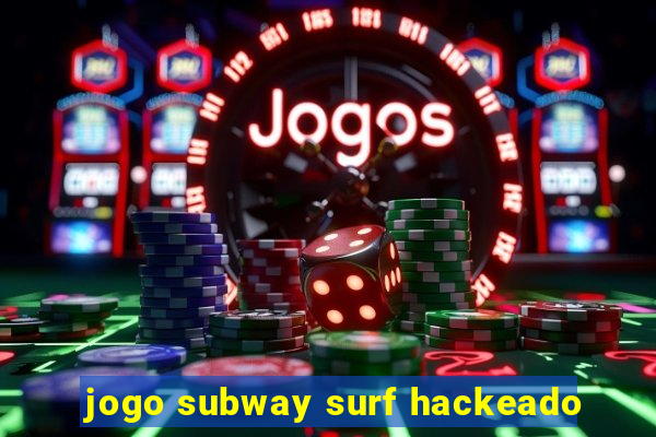 jogo subway surf hackeado